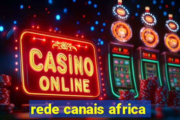 rede canais africa